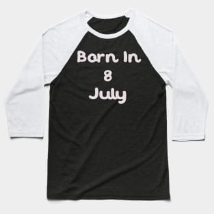 Born In 8 July Baseball T-Shirt